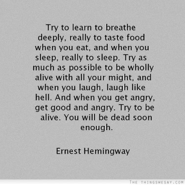 Be alive-Ernest Hemingway