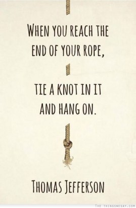 End of your rope …. tie a knot