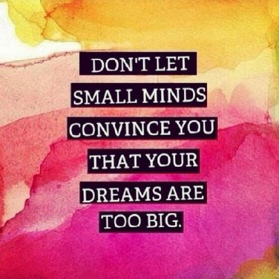 Small minds can't dream